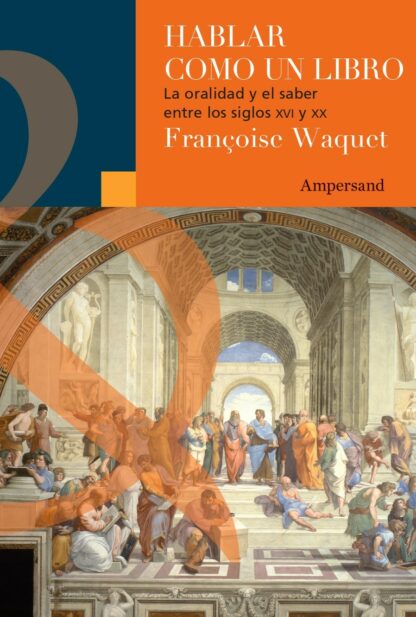 Hablar como un libro. La oralidad y el saber entre los Siglos XVI y XX