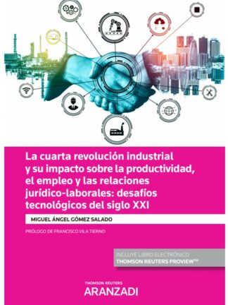 Cuarta revolución industrial y su impacto sobre la productividad, el empleo y las relaciones jurídico-laborales: desafíos tecnológicos del siglo XXI