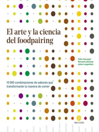 El arte y la ciencia del foodpairing. 10.000 combinaciones de sabores que transformarán tu manera de  comer