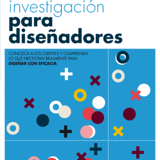 Manual de investigación para diseñadores . Conozca a los clientes y comprenda lo que necesitan realmente para diseñar con eficacia