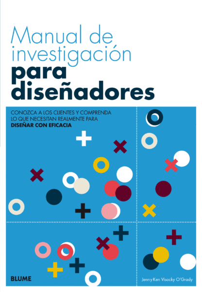 Manual de investigación para diseñadores . Conozca a los clientes y comprenda lo que necesitan realmente para diseñar con eficacia