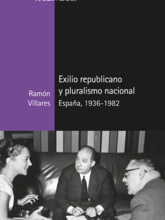 Exilio repúblicano y pluralismo nacional. España, 1936-1982