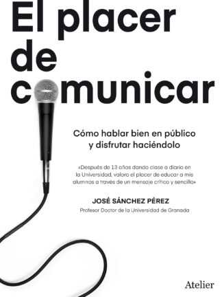 Placer de comunicar. Cómo hablar bien en público y disfrutar haciéndolo