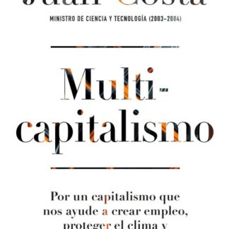 Multicapitalismo. Por un capitalismo que nos ayude a crear empleo, proteger el clima y frenar la desigualdad