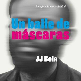 Un baile de máscaras. Redefinir la masculinidad
