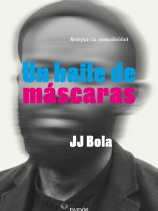 Un baile de máscaras. Redefinir la masculinidad