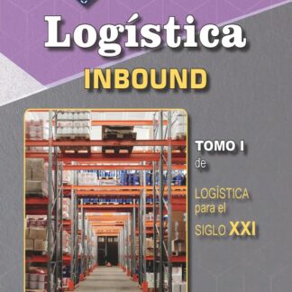 Logística. Inbound Tomo I Logística para el siglo XXI