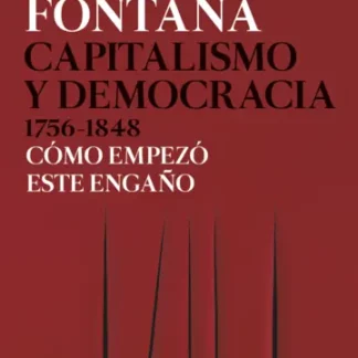 Capitalismo y Democracia 1756-1848. Cómo empezó este engaño