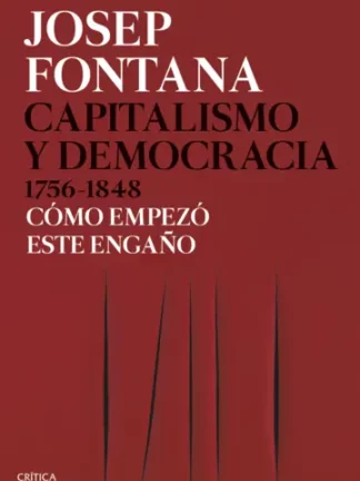 Capitalismo y Democracia 1756-1848. Cómo empezó este engaño