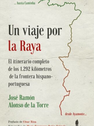 Un viaje por la Raya. El itinerario completo de los 1292 km. de la frontera hispano-portuguesa