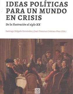 Ideas políticas para un mundo en crisis. De la ilustración al siglo XX