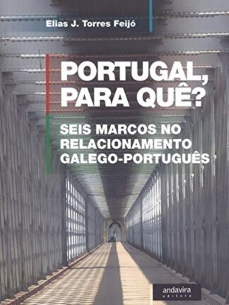 Portugal, para quê? Seis marcos no relacionamento galego-português