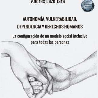 Autonomía, vulnerabilidad, dependencia y derechos humanos. La configuración de un modelo social inclusivo para todas las personas