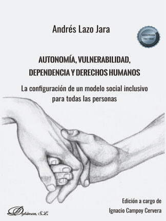 Autonomía, vulnerabilidad, dependencia y derechos humanos. La configuración de un modelo social inclusivo para todas las personas