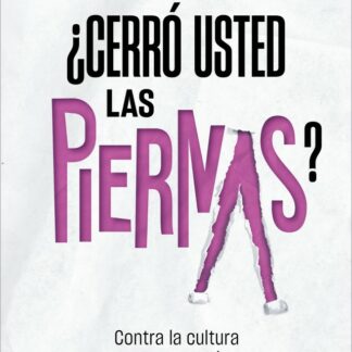 ¿Cerró usted las piernas? Contra la cultura de la violación