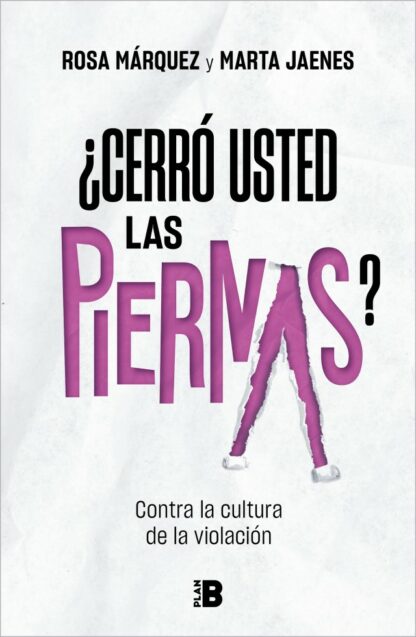 ¿Cerró usted las piernas? Contra la cultura de la violación