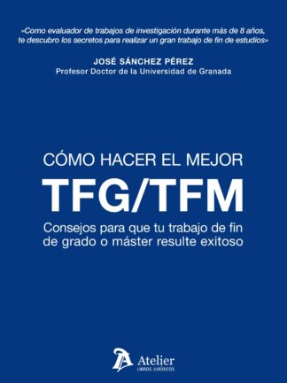 Cómo hacer el mejor TFM/TFG. Consejos para que tu trabajo de fin de grado o máster resulte exitoso