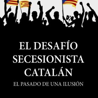 El desafío secesionista catalán. El pasado de una ilusión