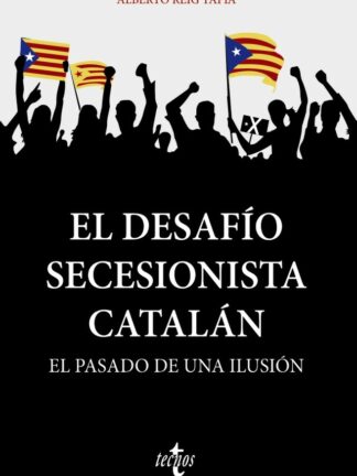 El desafío secesionista catalán. El pasado de una ilusión