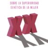 Factor X. Sobre la superioridad genética de la mujer -0