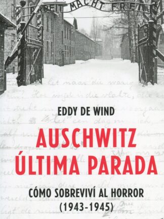 Auschwitz: última parada. Cómo sobreviví al horror (1943-1945)