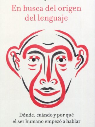 En busca del origen del lenguaje. Dónde, cuándo y por qué el ser humano empezó a hablar