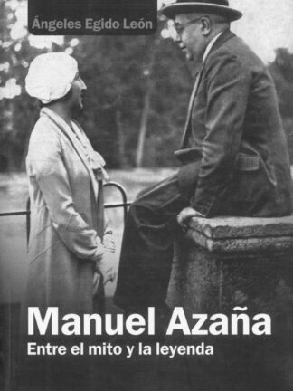 Manuel Azaña. Entre el mito y la leyenda