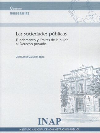 Sociedades públicas. Fundamento y límites de la huida al derecho privado