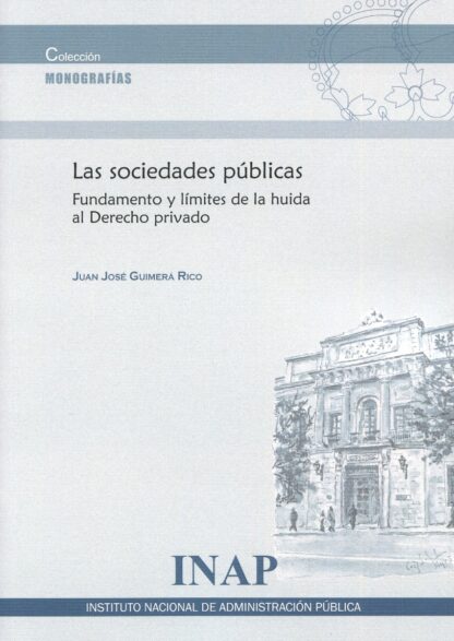 Sociedades públicas. Fundamento y límites de la huida al derecho privado