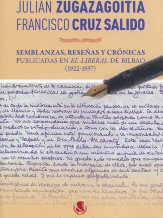 Julián Zugazagoitia - Francisco Cruz Salido Semblanzas, reseñas y crónicas. Publicadas en el Liberal de Bilbao (1922-1937)