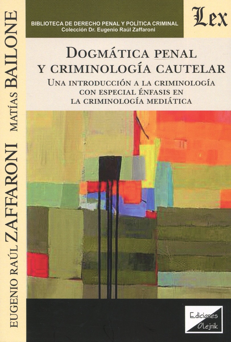 Dogmática penal y criminología cautelar. Una introducción a la criminología con especial énfasis en al criminología mediática-0