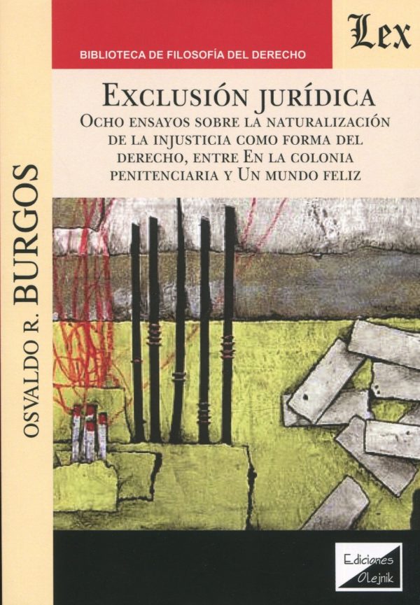 Exclusión jurídica. Ocho ensayos sobre la naturalización de la injusticia como forma del Derecho,ç entre en la Colonia penitenciara y Un mundo feliz-0