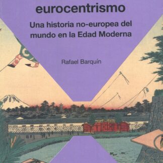 Escapando del Eurocentrismo. Una historia no-europea del mundo en la Edad Moderna