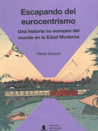 Escapando del Eurocentrismo. Una historia no-europea del mundo en la Edad Moderna