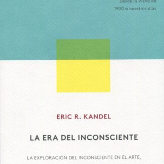 La era del inconsciente. La exploración del inconsciente en el arte, la mente y el cerebro. Desde la Viena de 1900 a nuestros