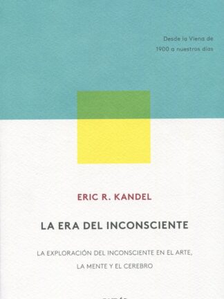 La era del inconsciente. La exploración del inconsciente en el arte, la mente y el cerebro. Desde la Viena de 1900 a nuestros