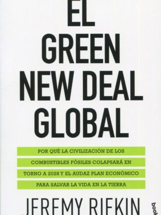 Green New Deal global. Por qué la civilización de los combustibles fósiles colapsará en torno a 2028 y el audaz plan económico para salvar la vida en la tierra
