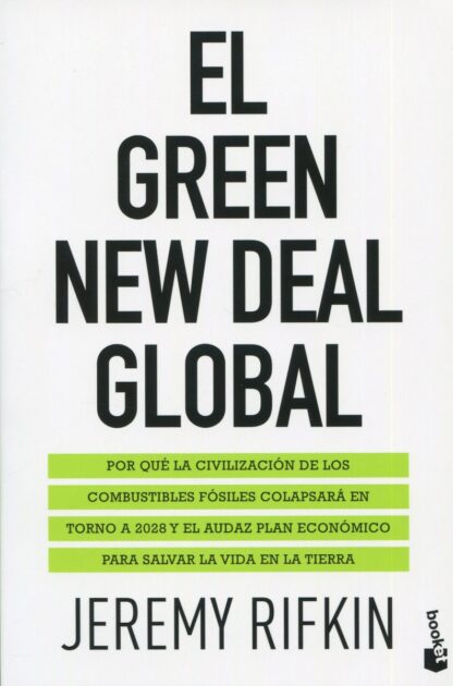 Green New Deal global. Por qué la civilización de los combustibles fósiles colapsará en torno a 2028 y el audaz plan económico para salvar la vida en la tierra