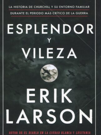 Esplendor y vileza. La historia de Churchill y su entorno familiar durante el período más crítico de la guerra
