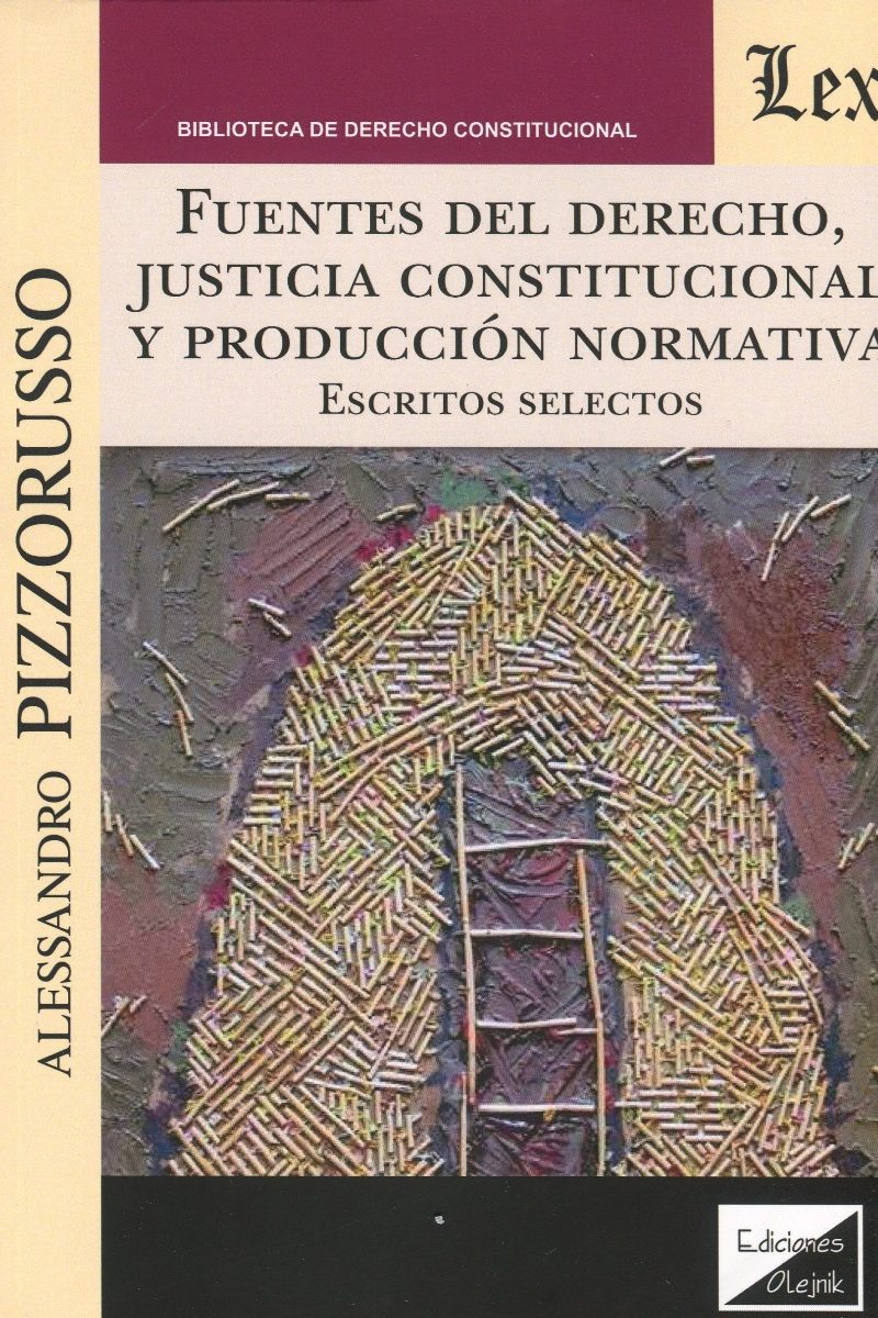 Fuentes del Derecho , justicia constitucional y producción normativa. Escritos selectos-0