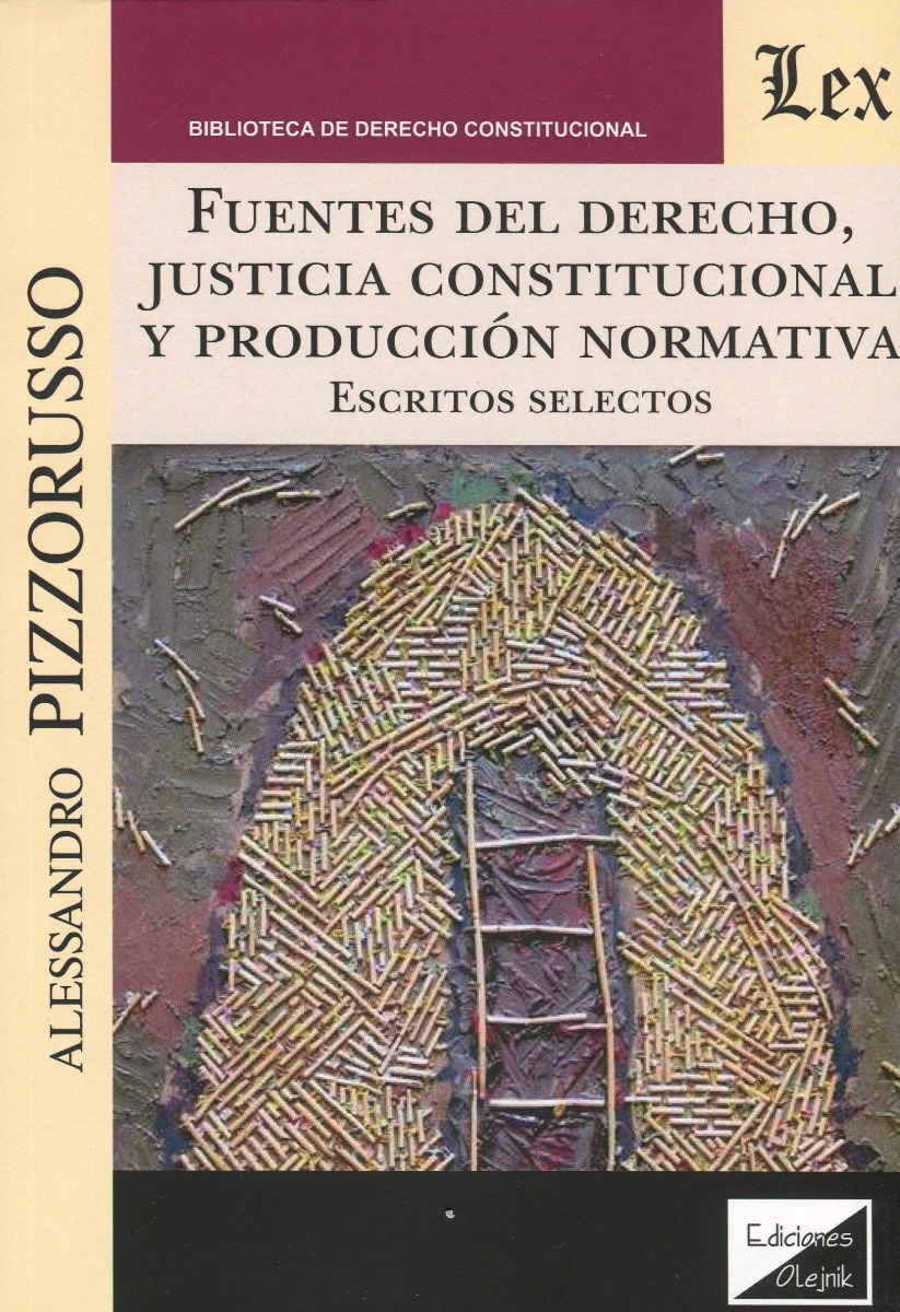 Fuentes del Derecho , justicia constitucional y producción normativa. Escritos selectos-0