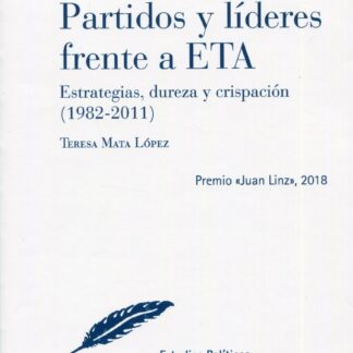 Partidos y líderes frente a ETA. Estrategias, dureza y crispación (1982-2011)
