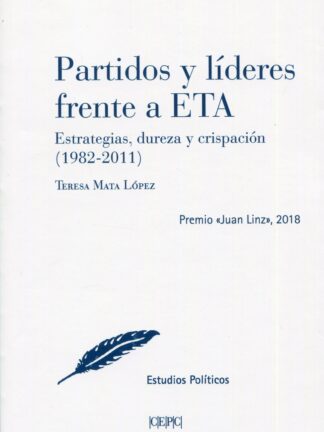 Partidos y líderes frente a ETA. Estrategias, dureza y crispación (1982-2011)