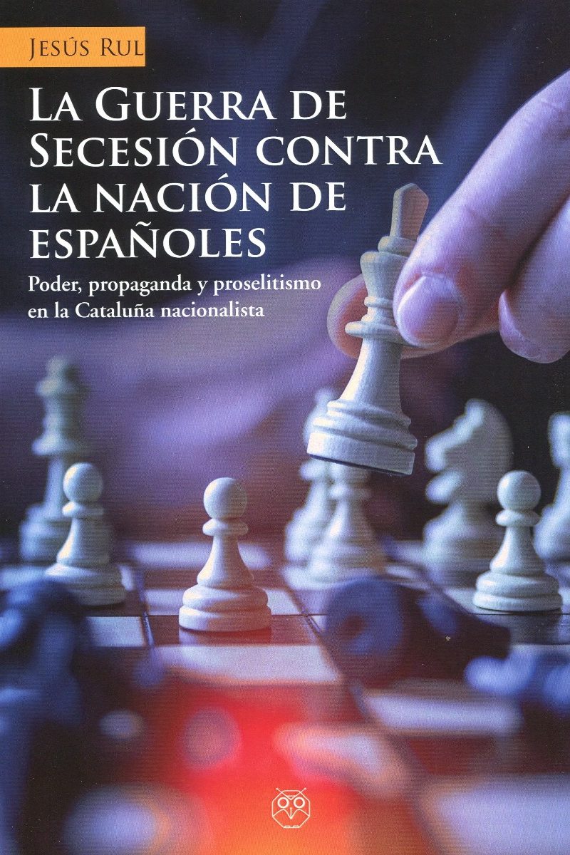 Guerra de secesión contra la nación de españoles. Poder, propaganda y proselitismo en la Cataluña nacionalista-0