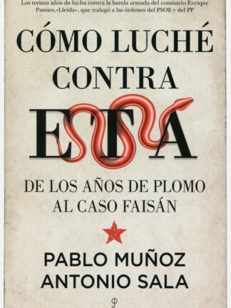 Cómo luché contra ETA. De los años de plomo al caso Faisán