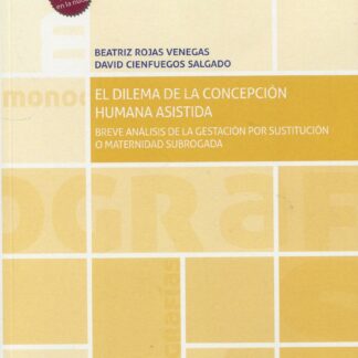 El dilema de la concepción humana asistida: Análisis de la gestación por sustitución o maternidad subrogada