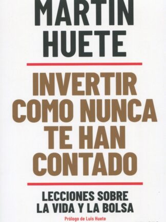 Invertir como nunca te han contado. Lecciones sobre la vida y la bolsa