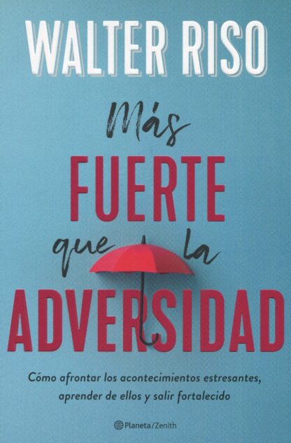 Más fuerte que la adversidad. Cómo afrontar los acontecimientos estresantes, aprender de ellos y salir fortalecido