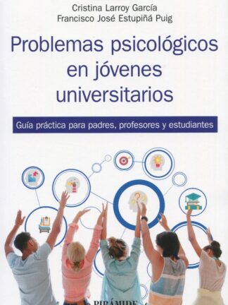 Problemas psicológicos en jóvenes universitarios. Guía práctica para padres, profesores y estudiantes