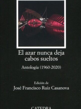El azar nunca deja cabos sueltos. Antología (1960-2020)